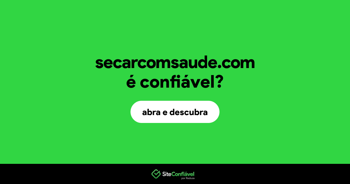 O site secarcomsaude.com é confiável?
