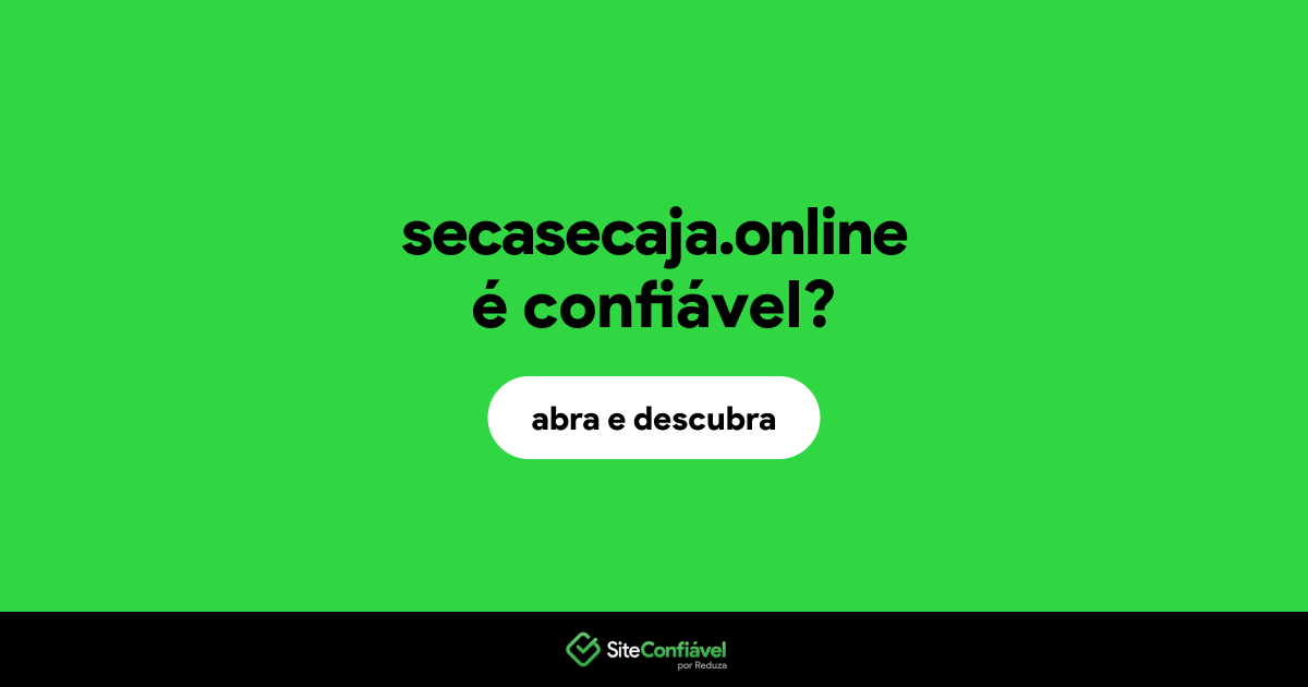O site secasecaja.online é confiável?