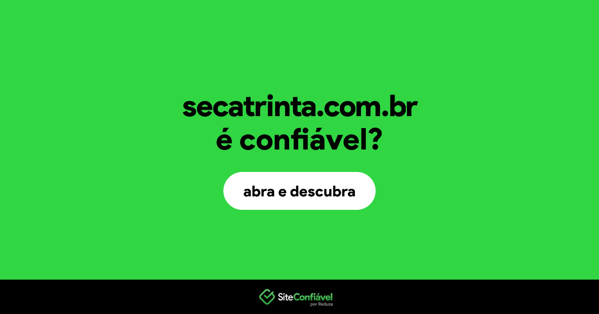 O site secatrinta.com.br é confiável?