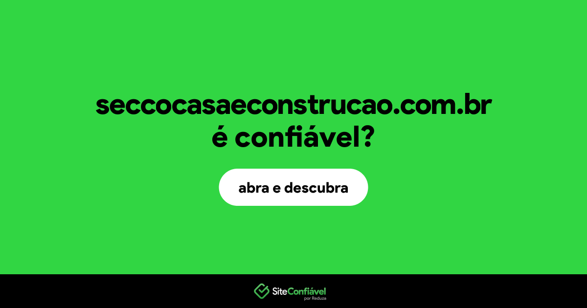 O site seccocasaeconstrucao.com.br é confiável?