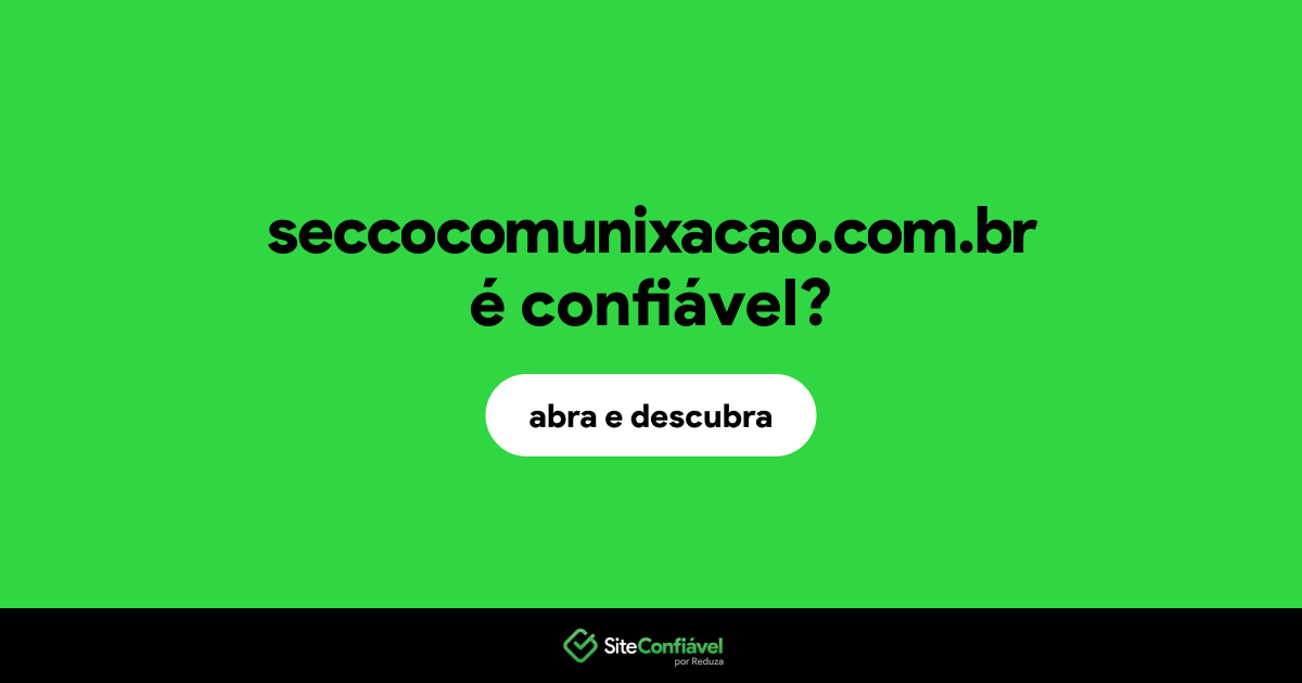 O site seccocomunixacao.com.br é confiável?