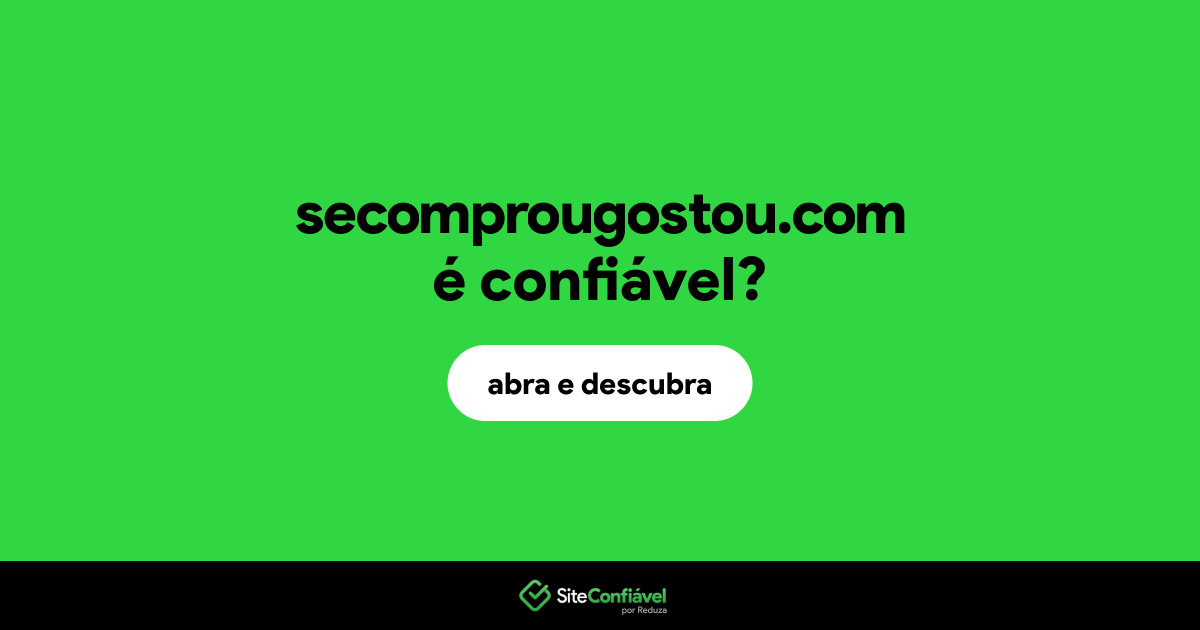 O site secomprougostou.com é confiável?