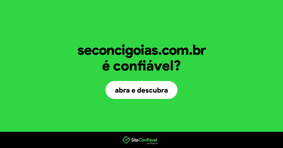 O site seconcigoias.com.br é confiável?