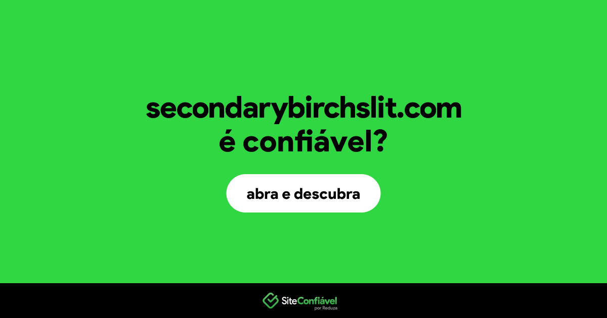 O site secondarybirchslit.com é confiável?