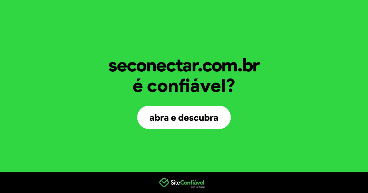 O site seconectar.com.br é confiável?