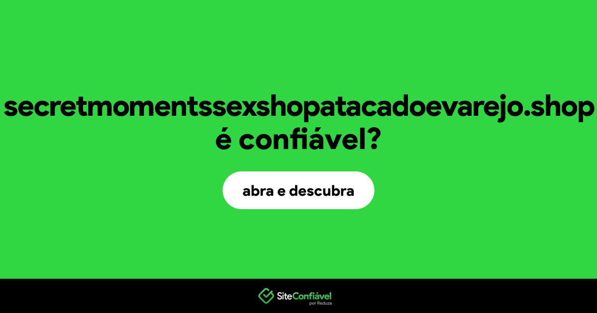 O site secretmomentssexshopatacadoevarejo.shop é confiável?