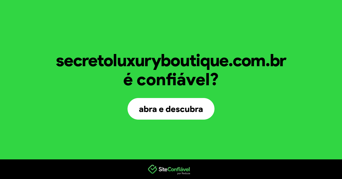 O site secretoluxuryboutique.com.br é confiável?