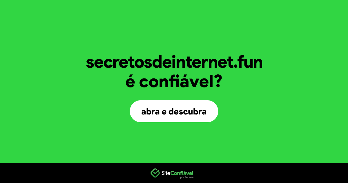 O site secretosdeinternet.fun é confiável?