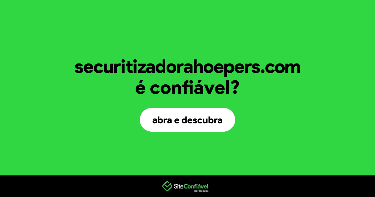 O site securitizadorahoepers.com é confiável?
