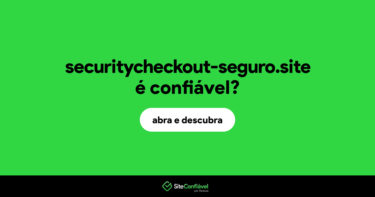 O site securitycheckout-seguro.site é confiável?