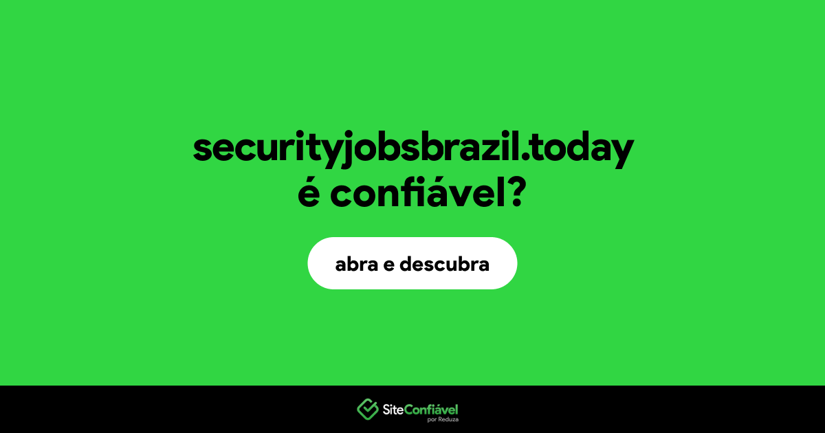 O site securityjobsbrazil.today é confiável?