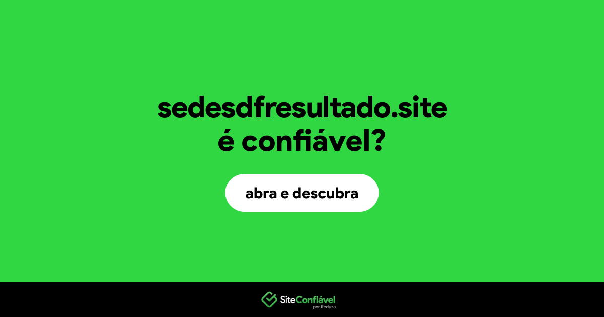O site sedesdfresultado.site é confiável?