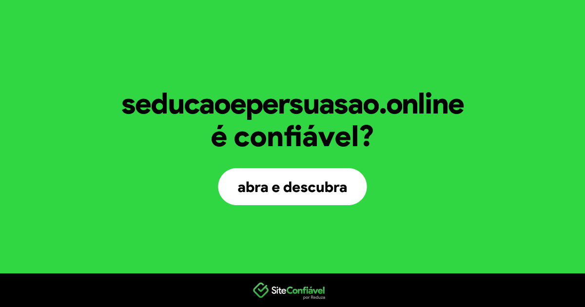 O site seducaoepersuasao.online é confiável?