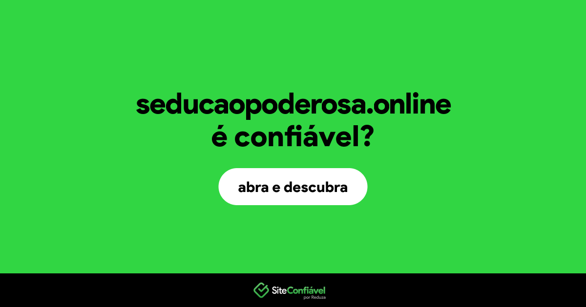 O site seducaopoderosa.online é confiável?