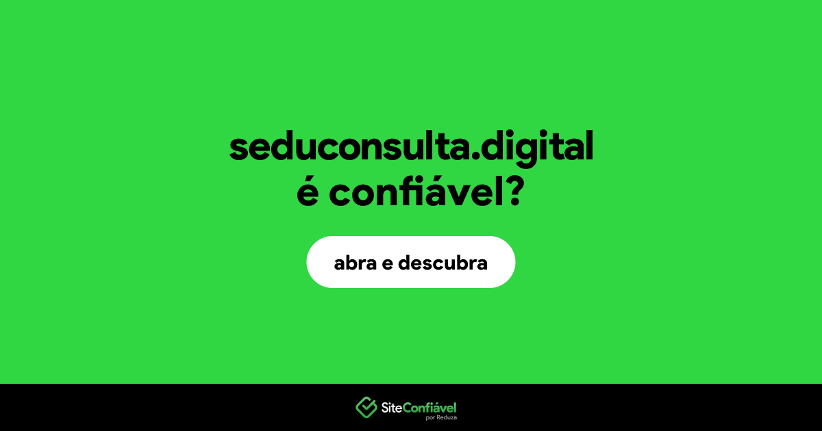O site seduconsulta.digital é confiável?