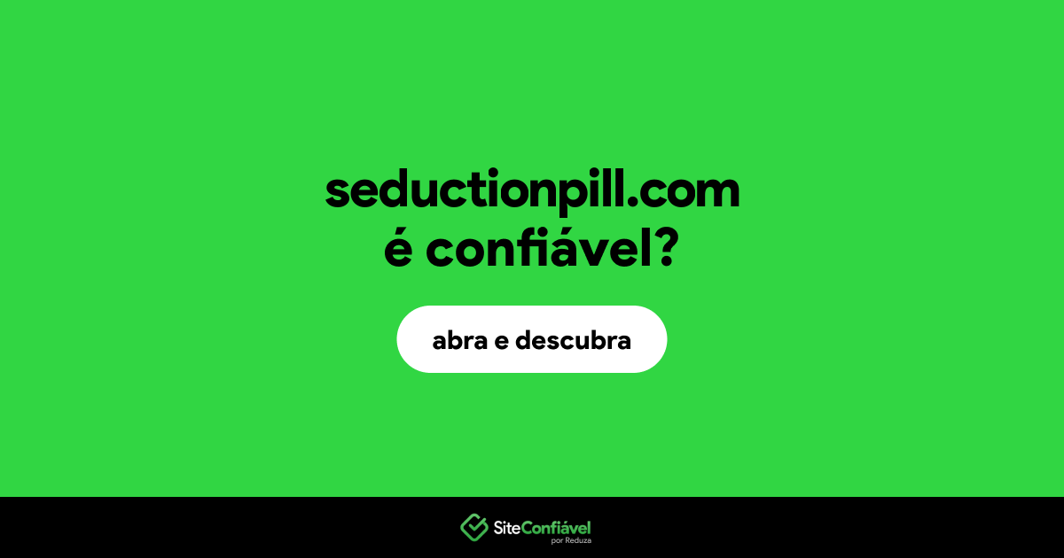 O site seductionpill.com é confiável?