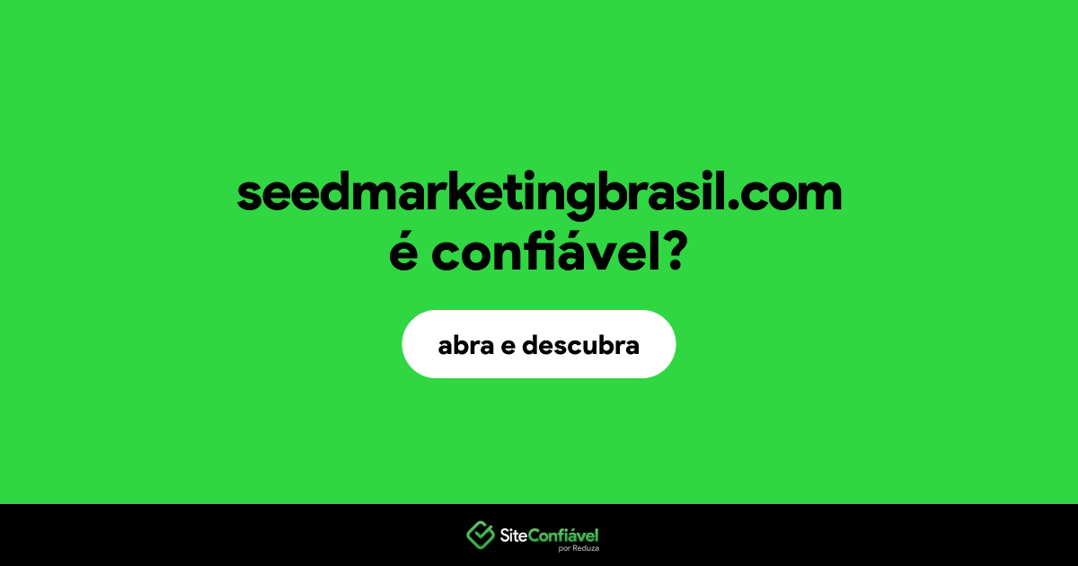 O site seedmarketingbrasil.com é confiável?