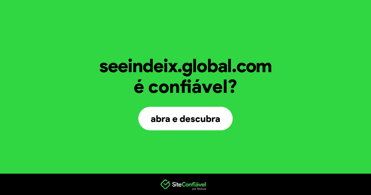 O site seeindeix.global.com é confiável?