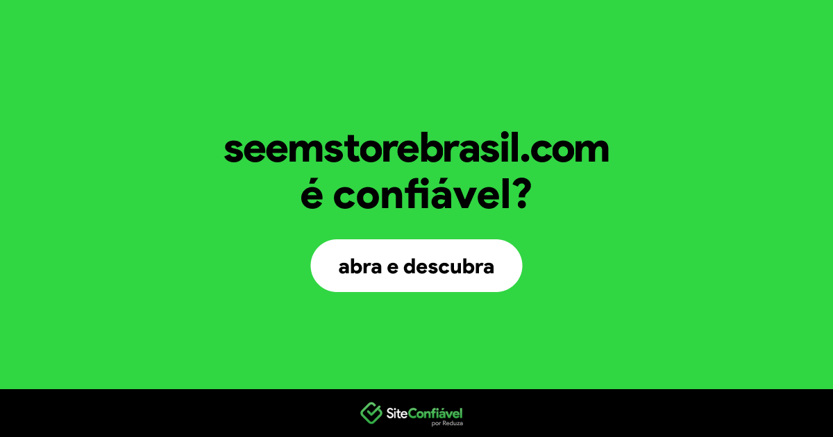 O site seemstorebrasil.com é confiável?