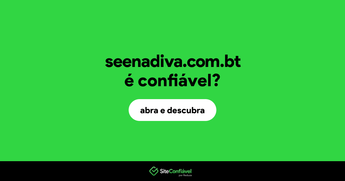 O site seenadiva.com.bt é confiável?