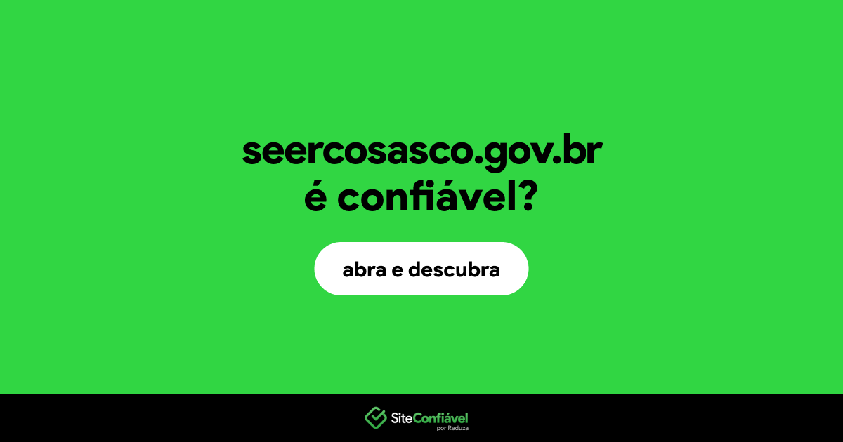 O site seercosasco.gov.br é confiável?
