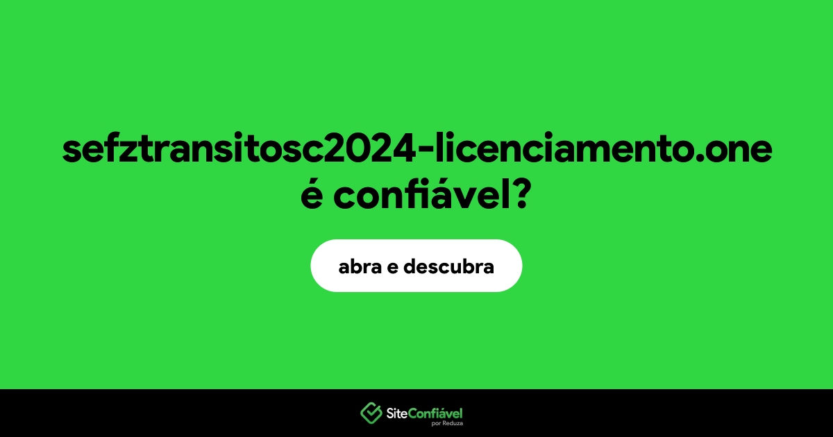 O site sefztransitosc2024-licenciamento.one é confiável?