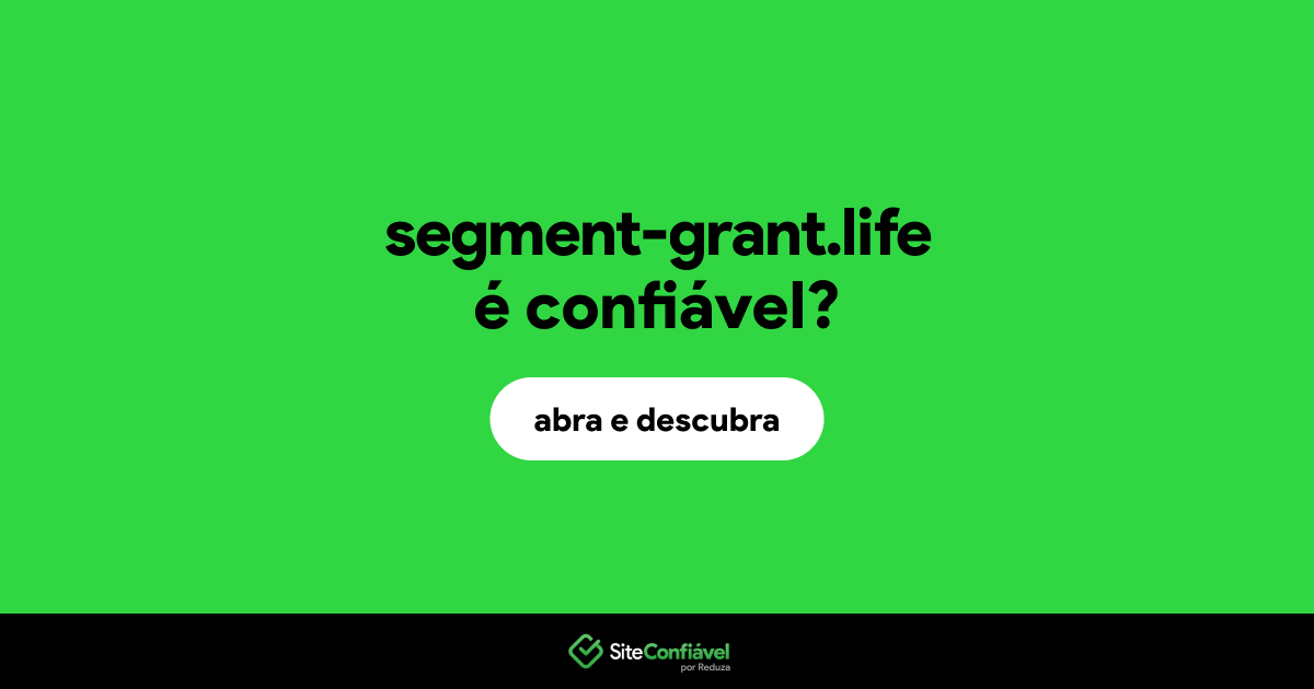 O site segment-grant.life é confiável?