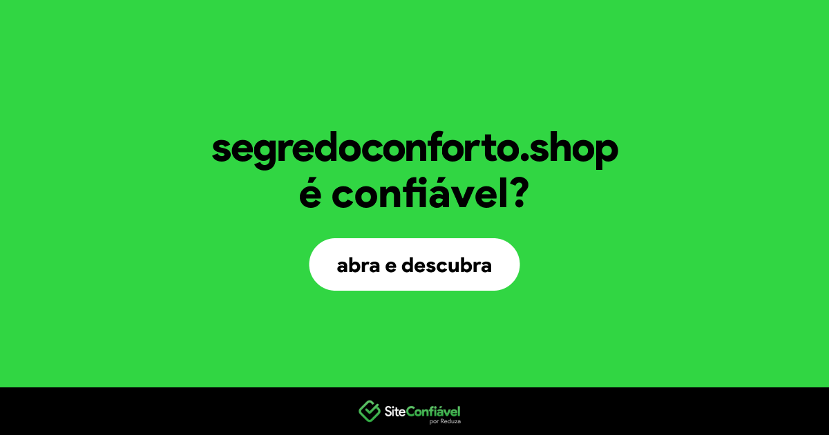 O site segredoconforto.shop é confiável?