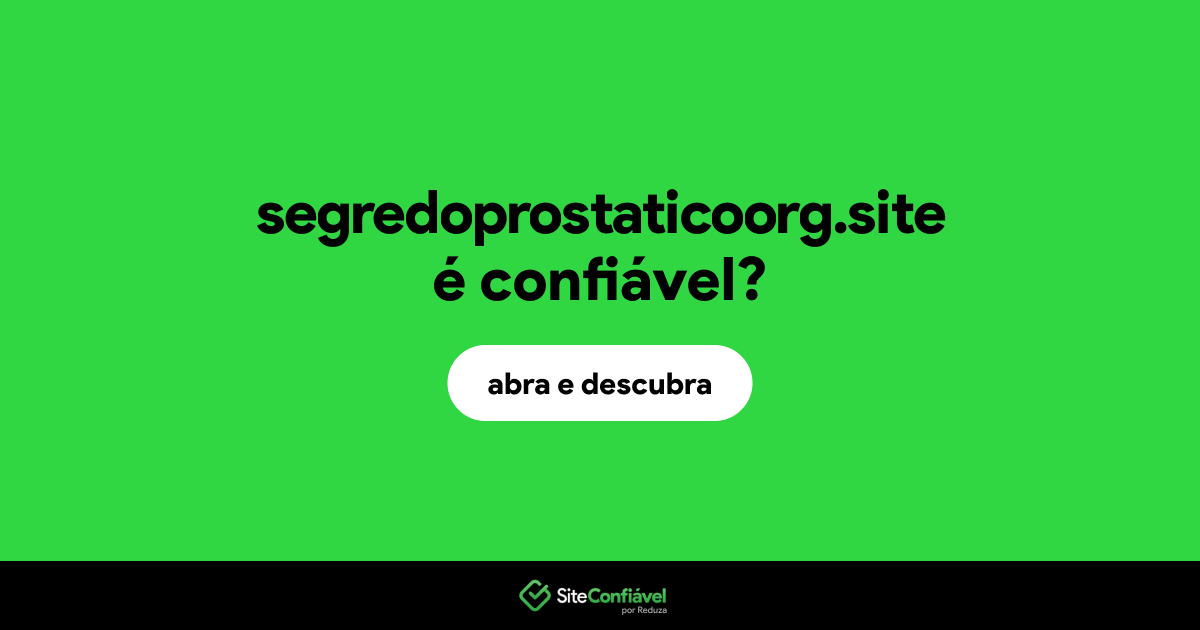 O site segredoprostaticoorg.site é confiável?