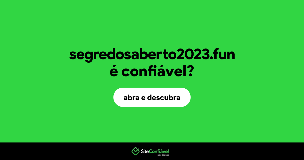 O site segredosaberto2023.fun é confiável?