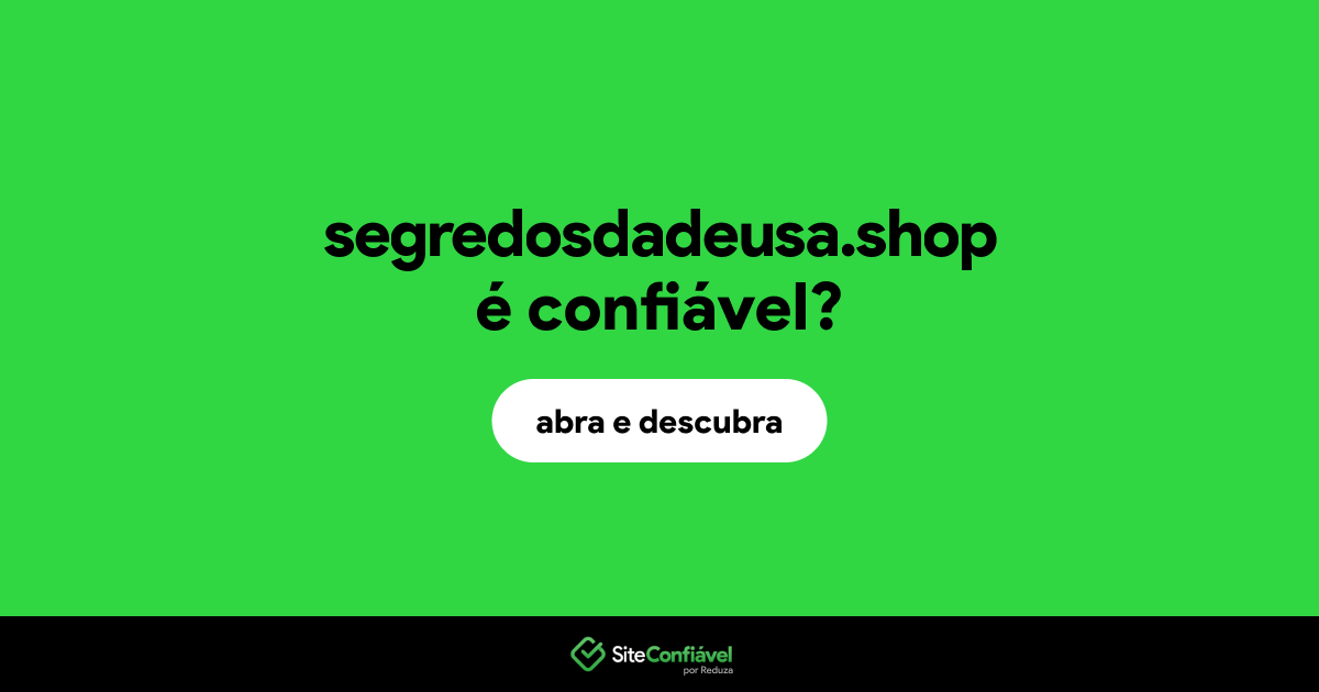 O site segredosdadeusa.shop é confiável?