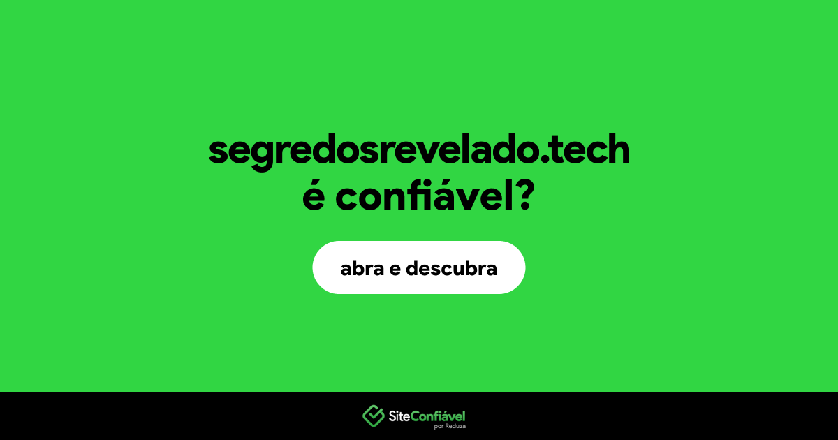 O site segredosrevelado.tech é confiável?