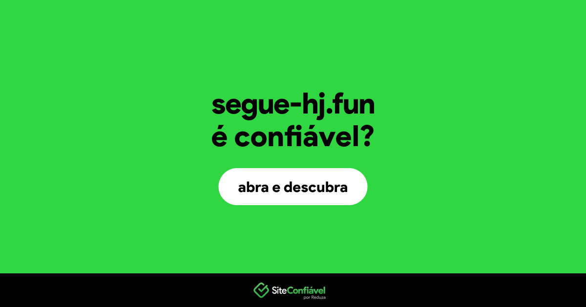 O site segue-hj.fun é confiável?
