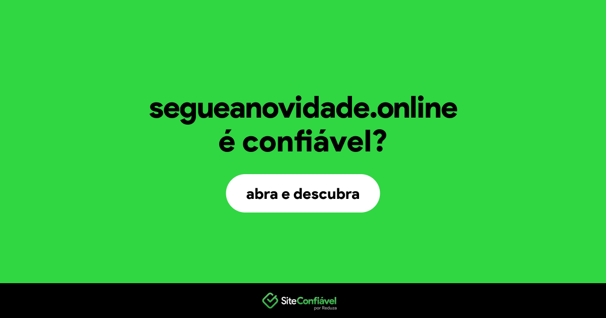 O site segueanovidade.online é confiável?