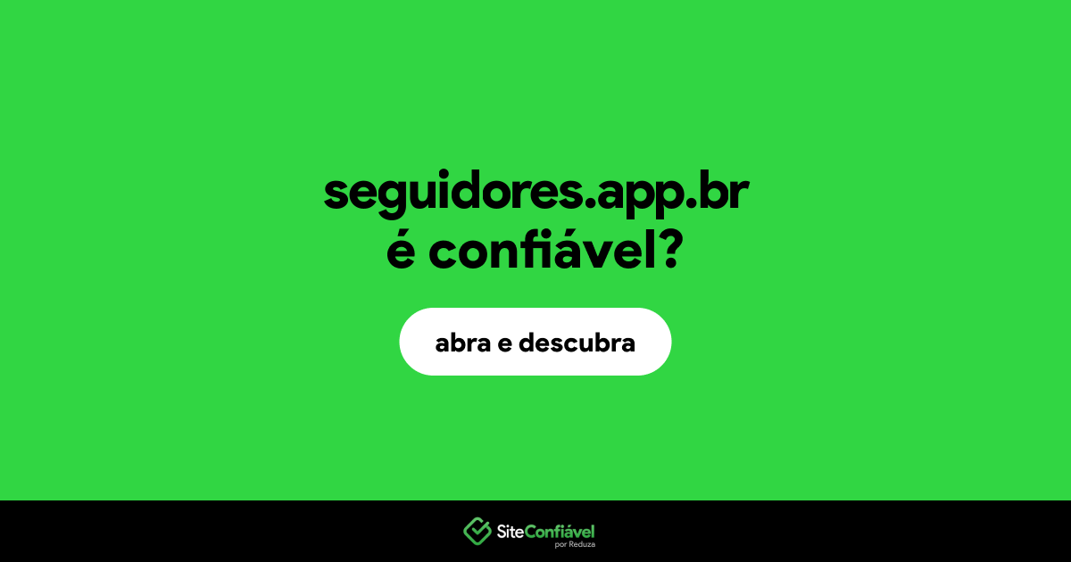 O site seguidores.app.br é confiável?