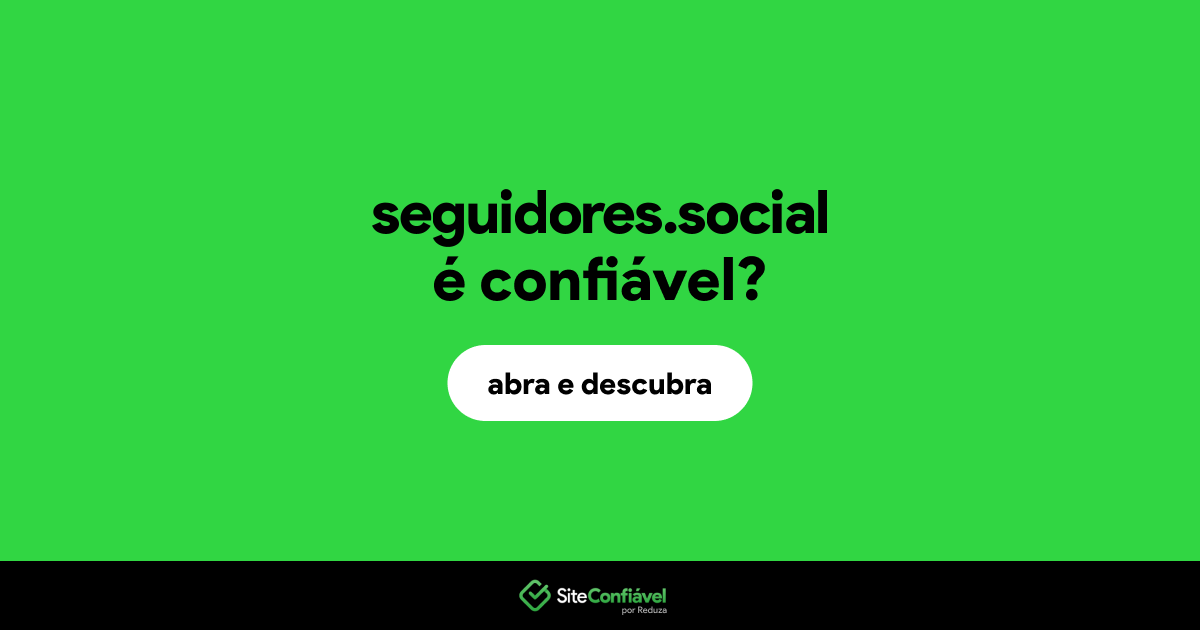 O site seguidores.social é confiável?