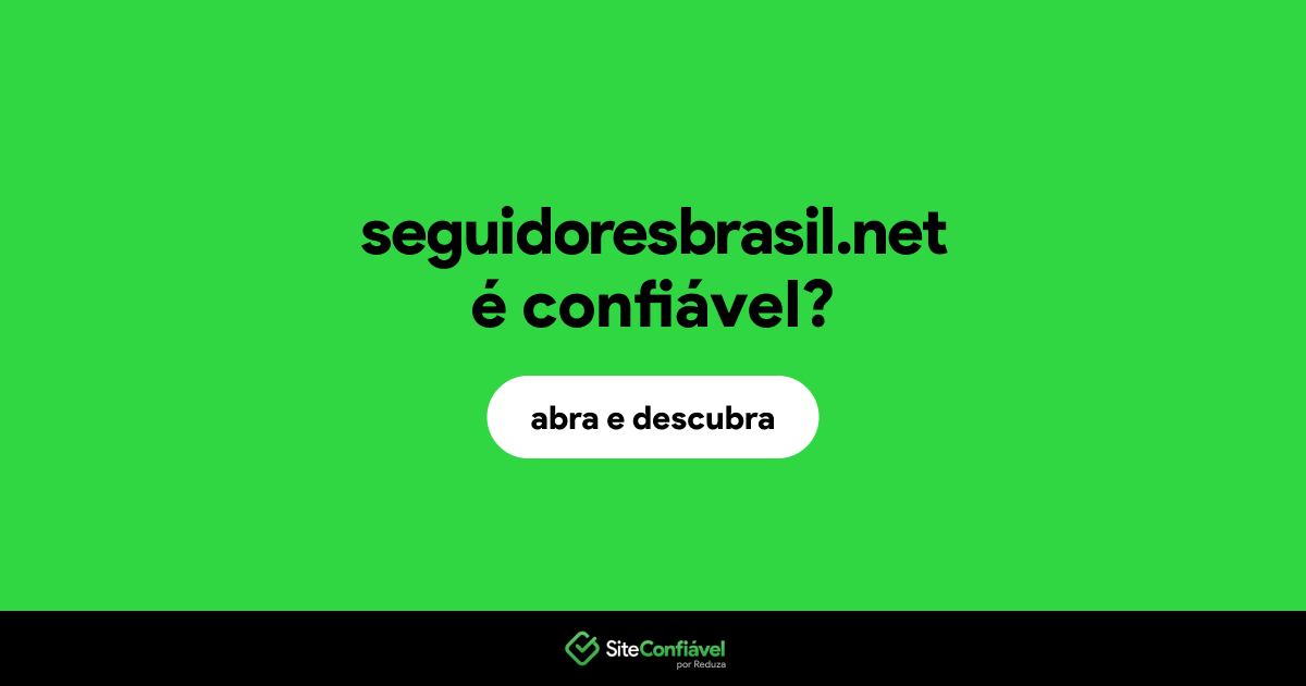 O site seguidoresbrasil.net é confiável?