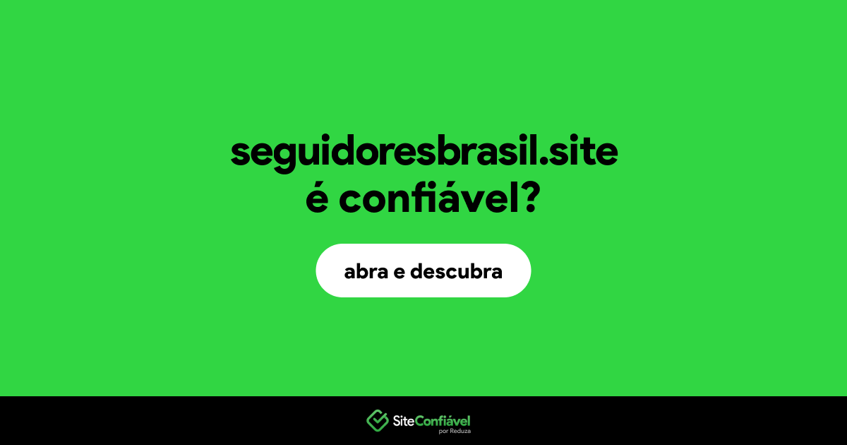 O site seguidoresbrasil.site é confiável?