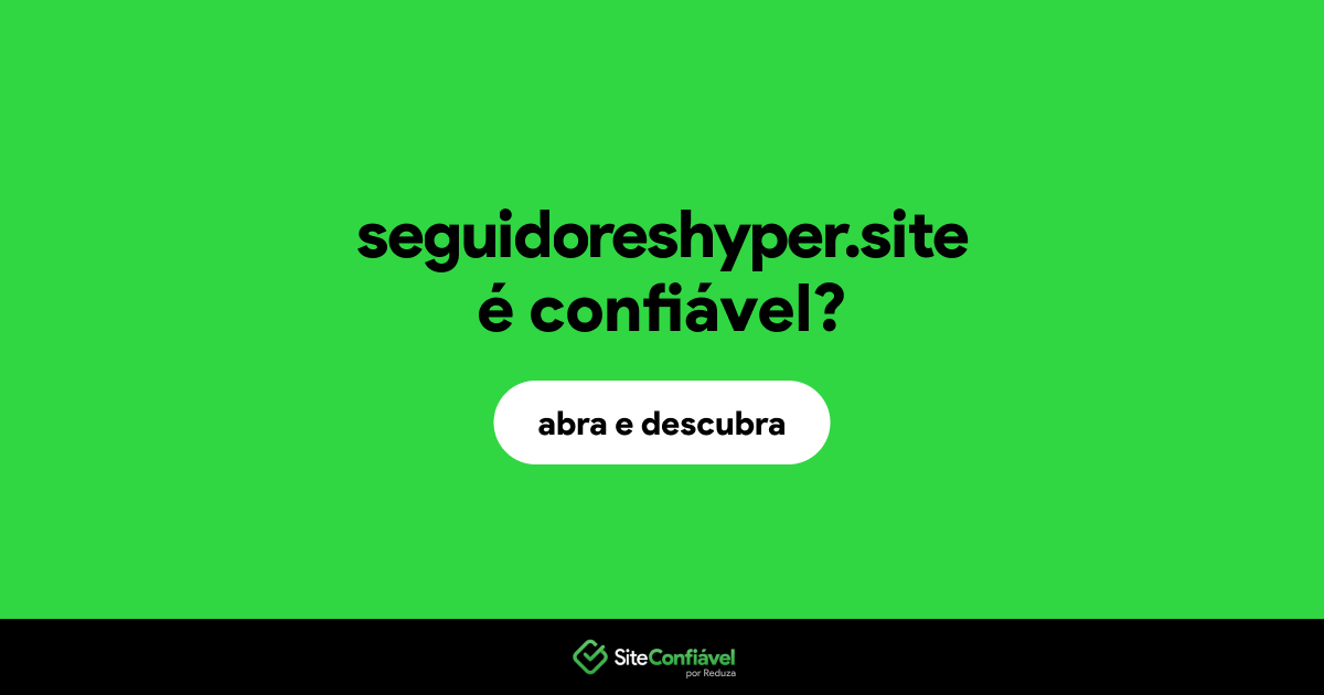 O site seguidoreshyper.site é confiável?