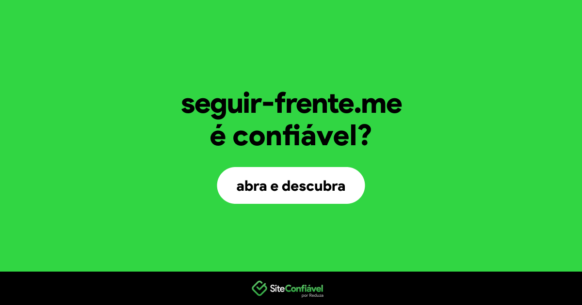 O site seguir-frente.me é confiável?