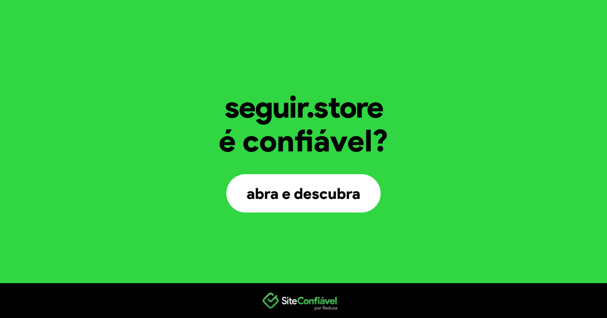 O site seguir.store é confiável?