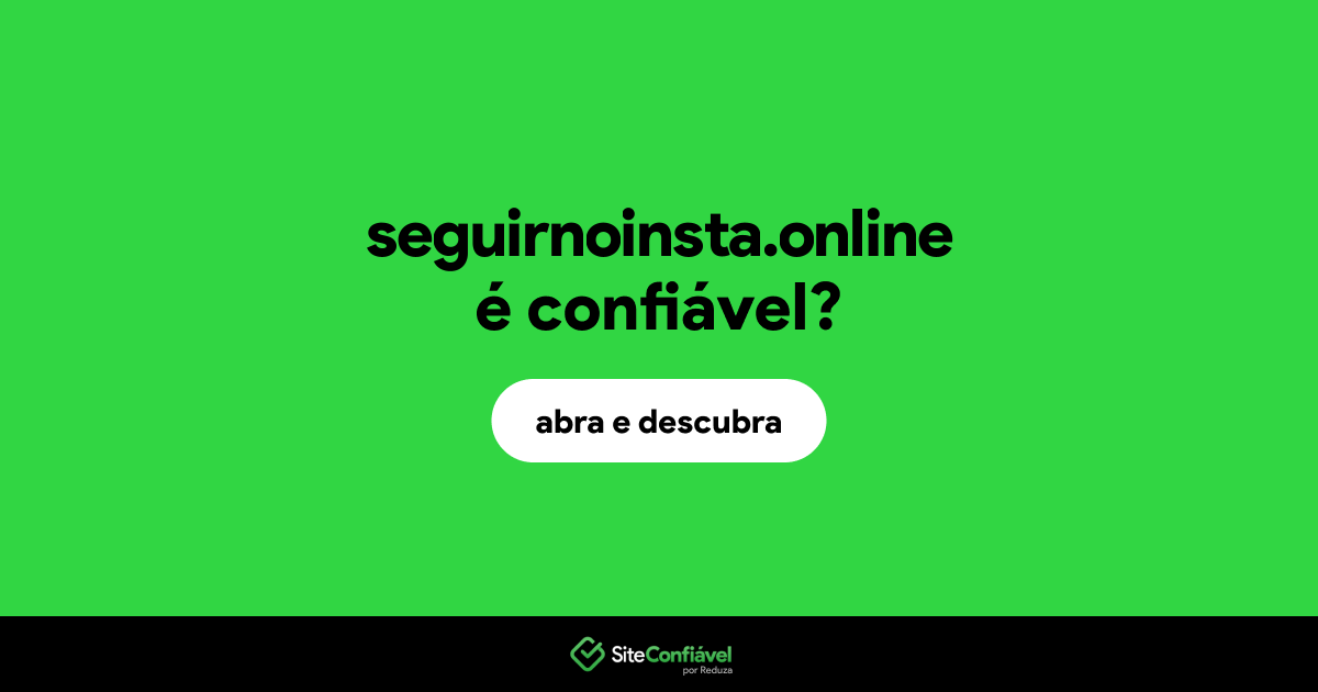 O site seguirnoinsta.online é confiável?