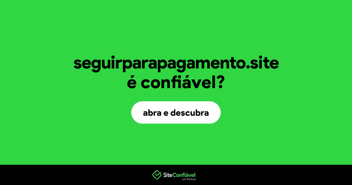 O site seguirparapagamento.site é confiável?