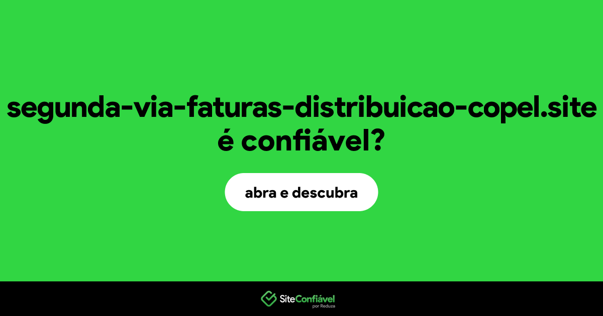 O site segunda-via-faturas-distribuicao-copel.site é confiável?