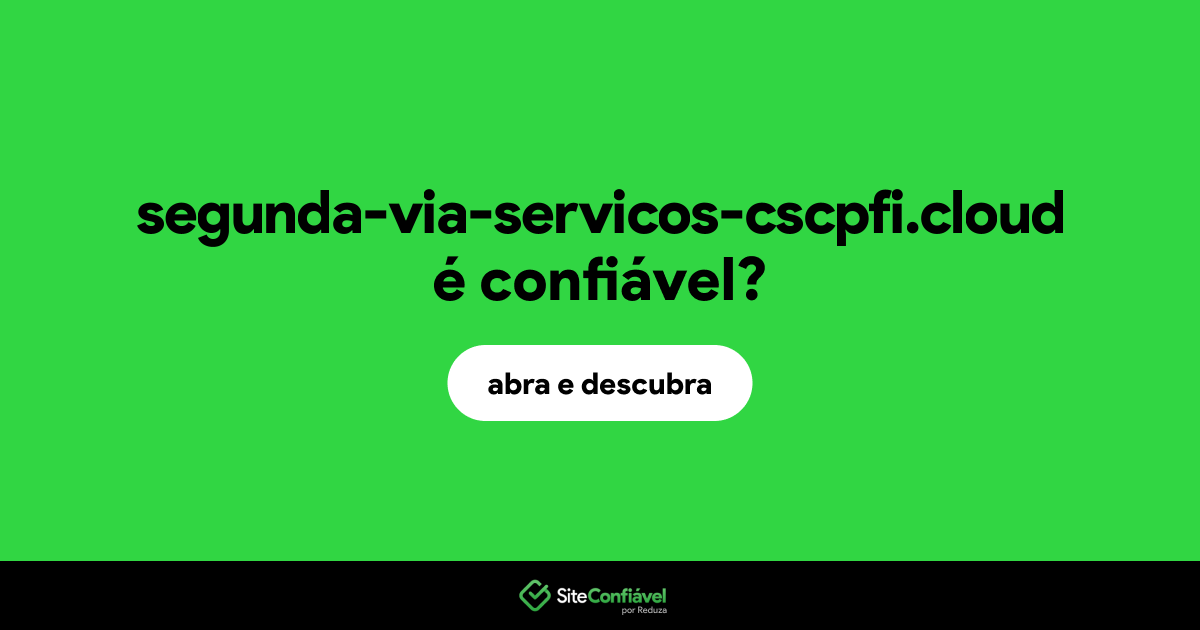 O site segunda-via-servicos-cscpfi.cloud é confiável?