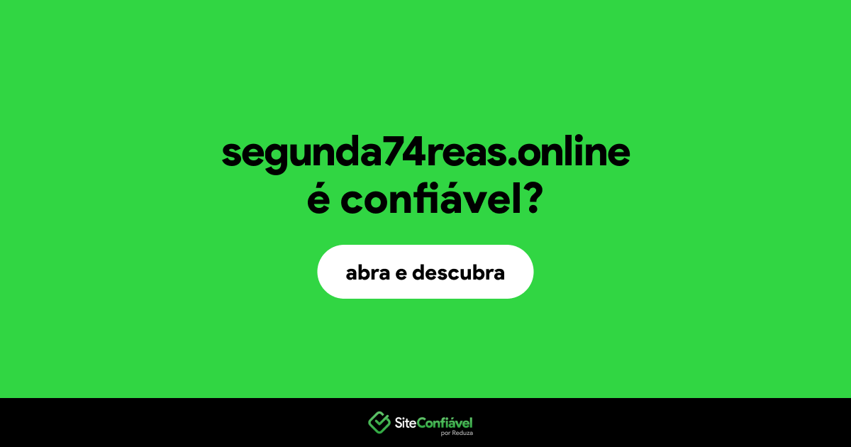 O site segunda74reas.online é confiável?