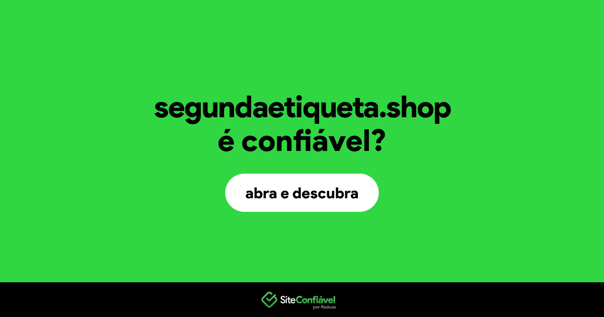 O site segundaetiqueta.shop é confiável?