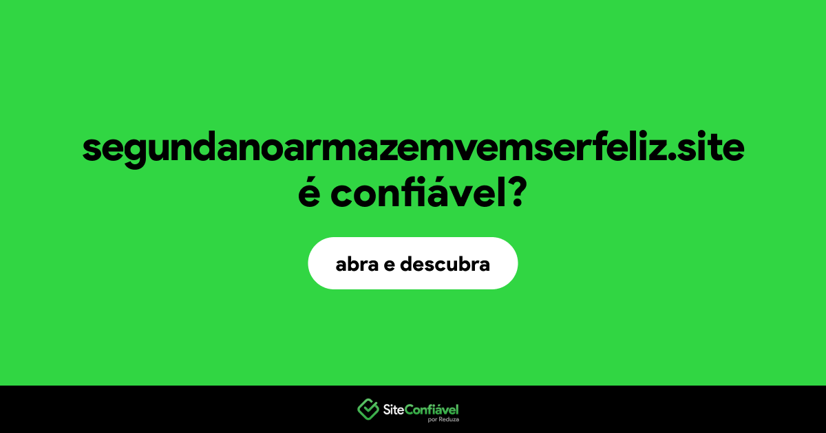 O site segundanoarmazemvemserfeliz.site é confiável?
