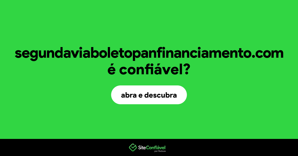 O site segundaviaboletopanfinanciamento.com é confiável?