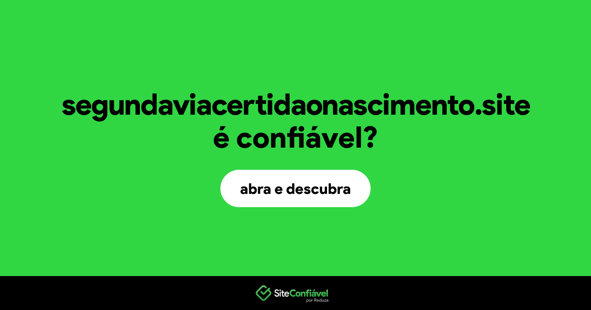 O site segundaviacertidaonascimento.site é confiável?